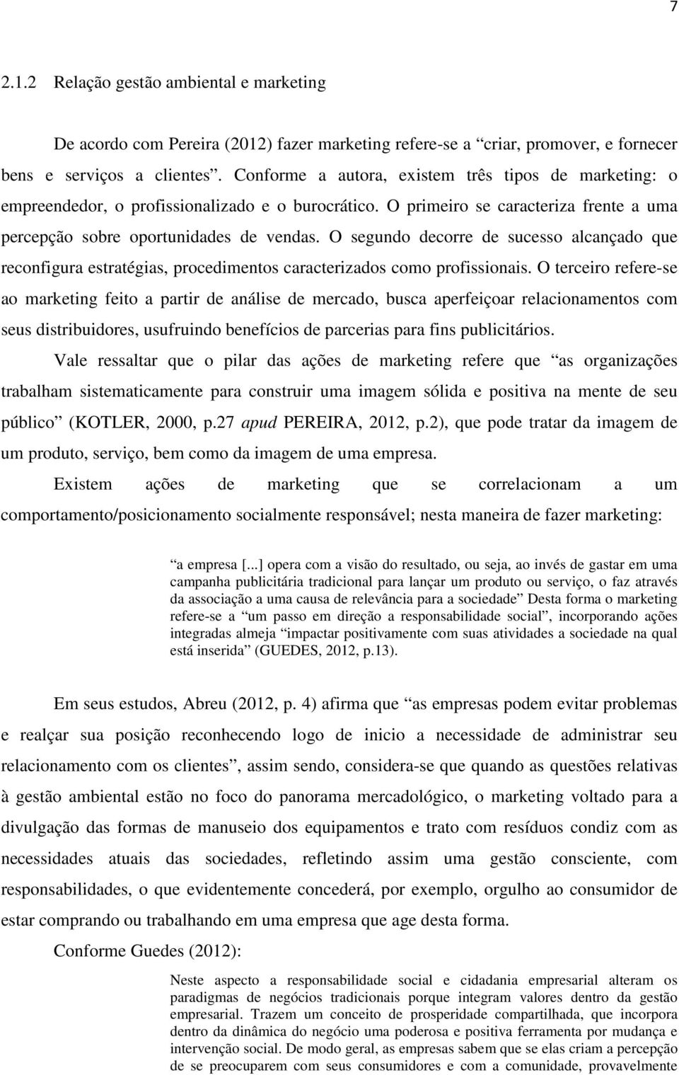 O segundo decorre de sucesso alcançado que reconfigura estratégias, procedimentos caracterizados como profissionais.