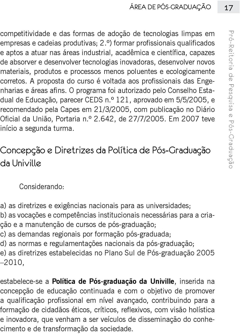 processos menos poluentes e ecologicamente corretos. A proposta do curso é voltada aos profissionais das Engenharias e áreas afins.