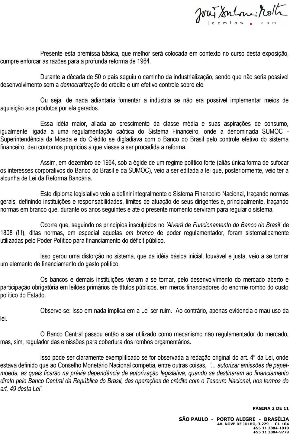 Ou seja, de nada adiantaria fomentar a indústria se não era possível implementar meios de aquisição aos produtos por ela gerados.