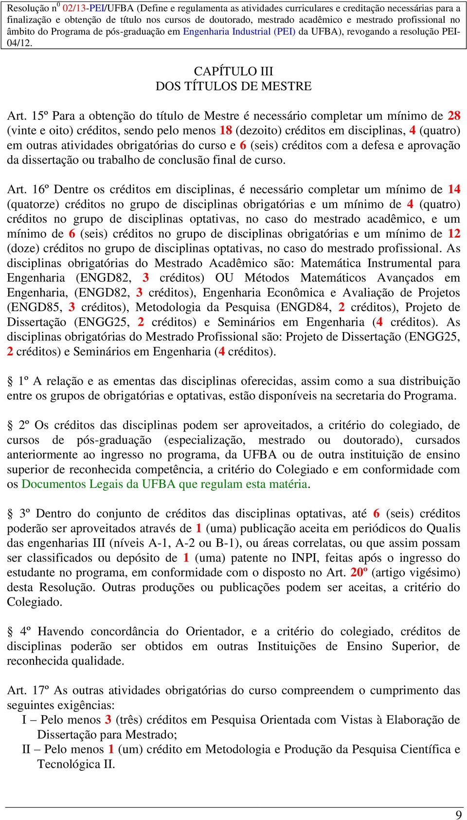 obrigatórias do curso e 6 (seis) créditos com a defesa e aprovação da dissertação ou trabalho de conclusão final de curso. Art.