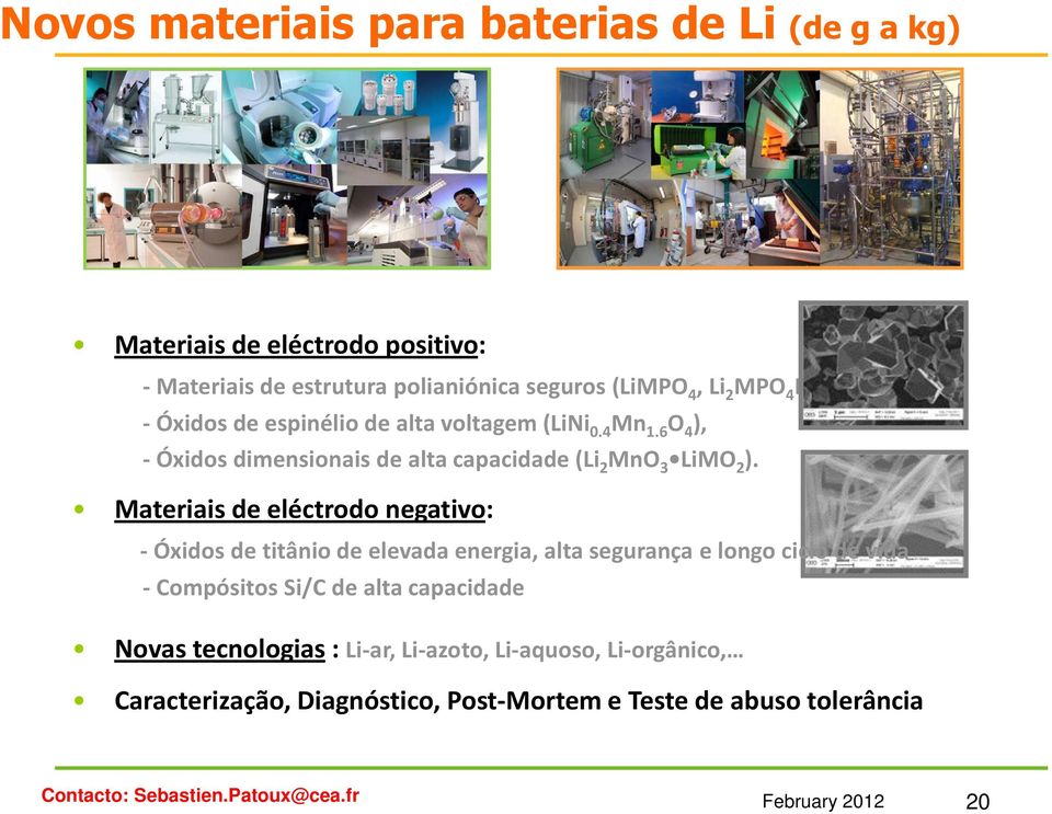 Materiais de eléctrodo negativo: -Óxidos de titânio de elevada energia, alta segurança e longo ciclo de vida - Compósitos Si/C de alta capacidade