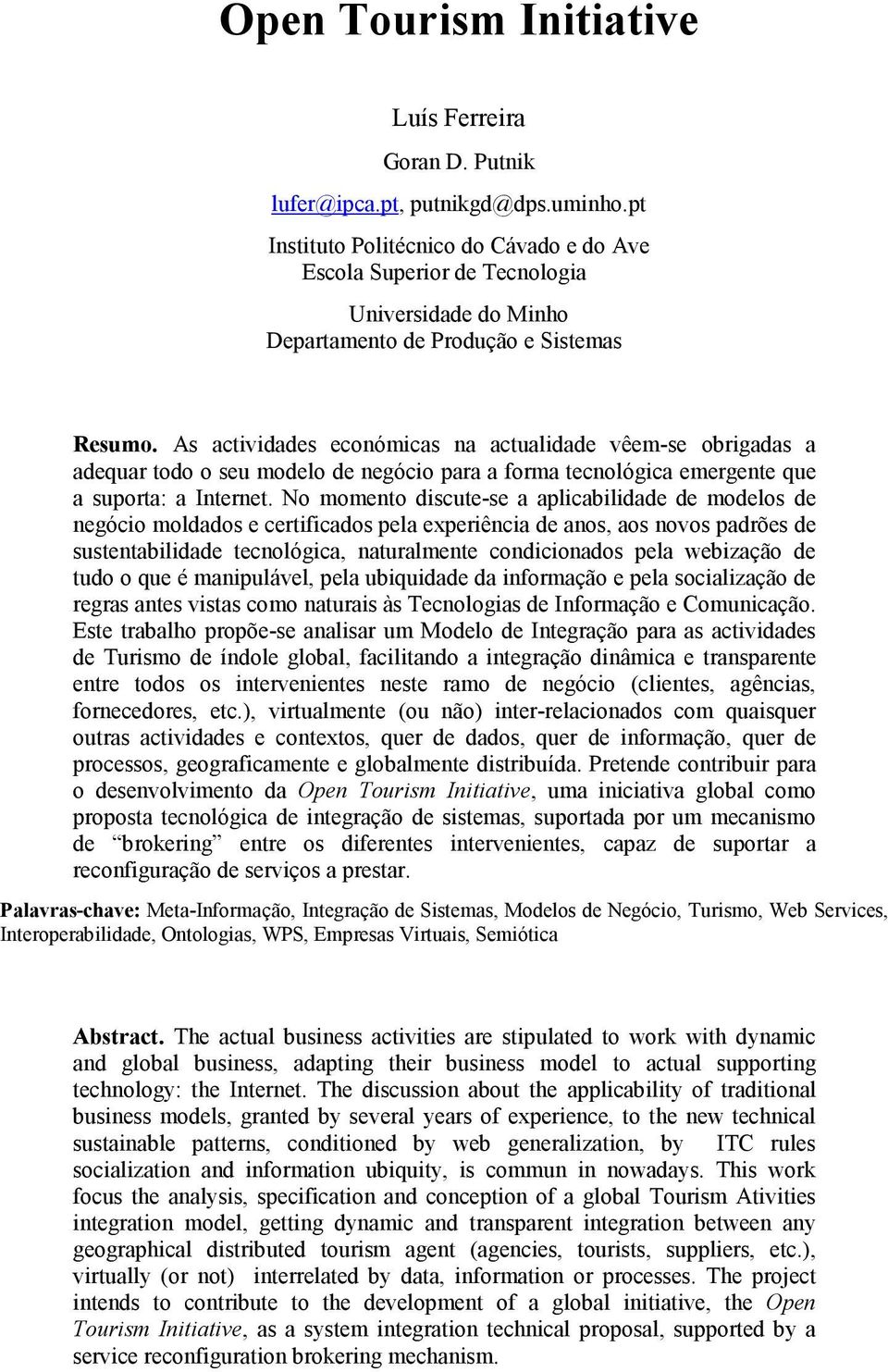 As actividades económicas na actualidade vêem-se obrigadas a adequar todo o seu modelo de negócio para a forma tecnológica emergente que a suporta: a Internet.