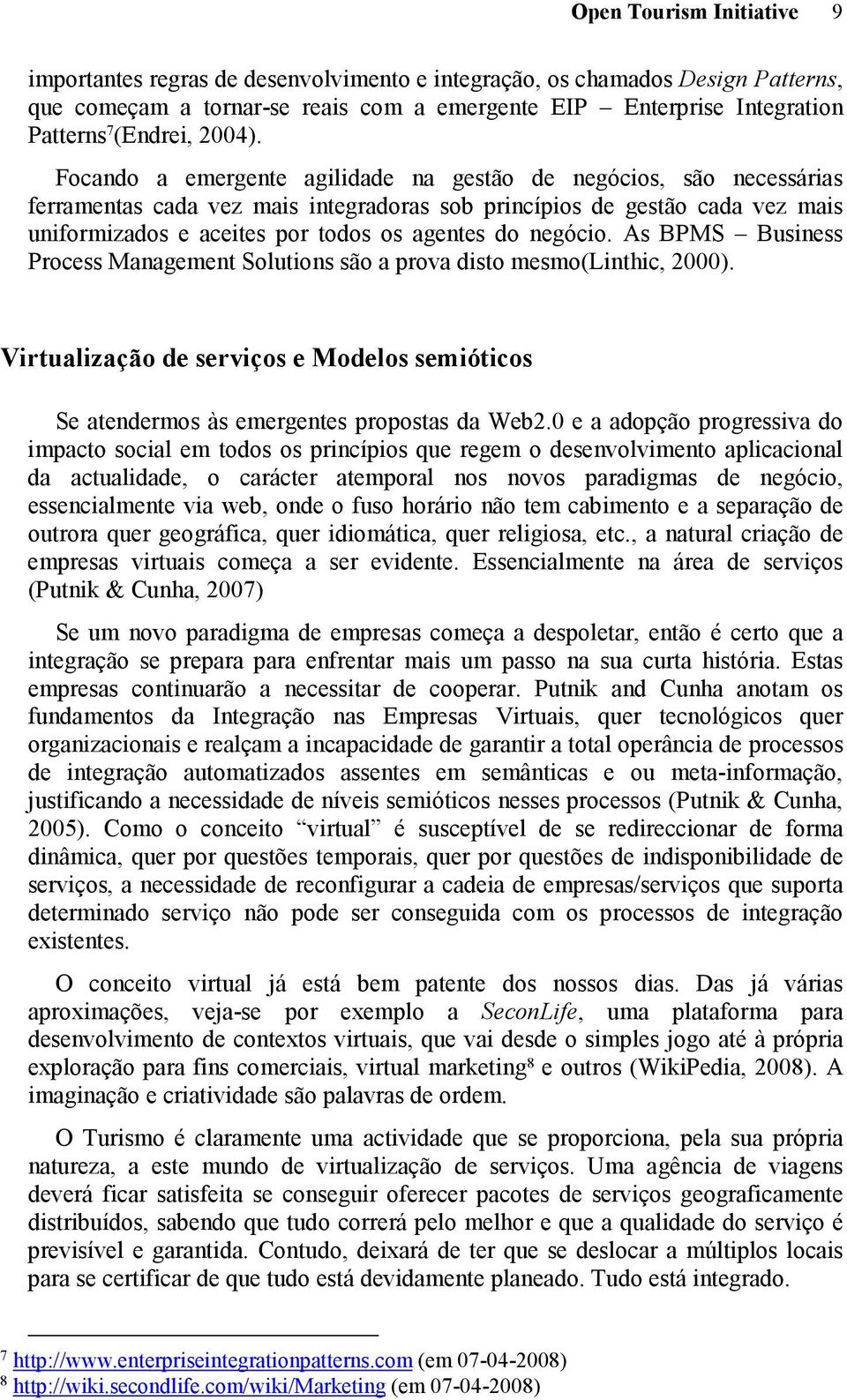 Focando a emergente agilidade na gestão de negócios, são necessárias ferramentas cada vez mais integradoras sob princípios de gestão cada vez mais uniformizados e aceites por todos os agentes do