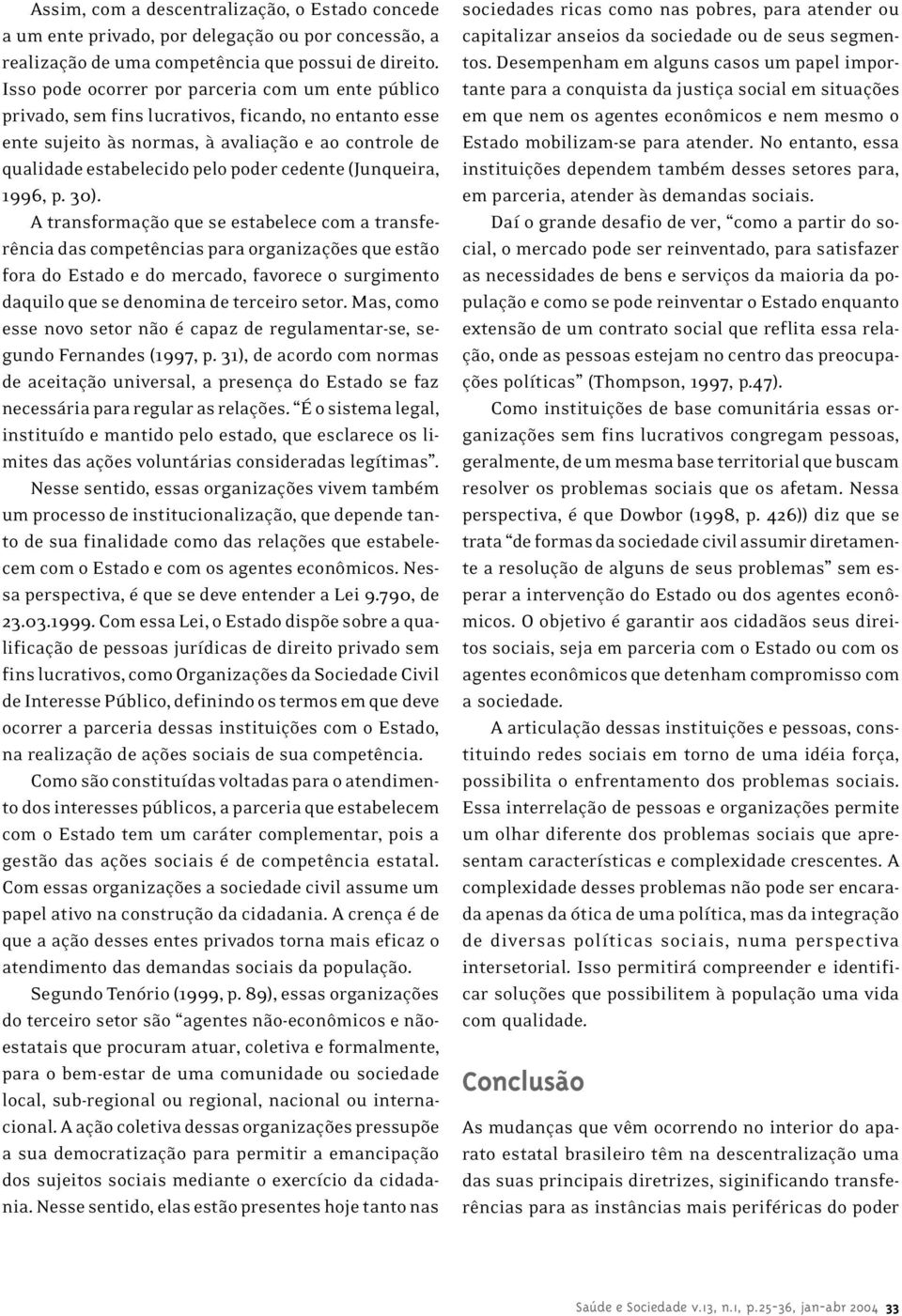 cedente (Junqueira, 1996, p. 30).