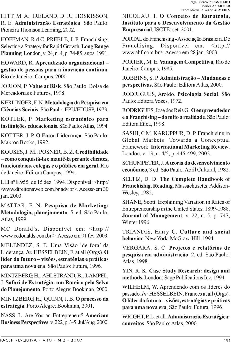 Value at Risk. São Paulo: Bolsa de Mercadorias e Futuros, 1998. KERLINGER, F. N. Metodologia da Pesquisa em Ciências Sociais. São Paulo: EPU/EDUSP, 1973. KOTLER, P.