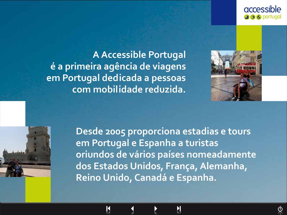 Desde 2005 proporciona estadias e tours em Portugal e Espanha a turistas
