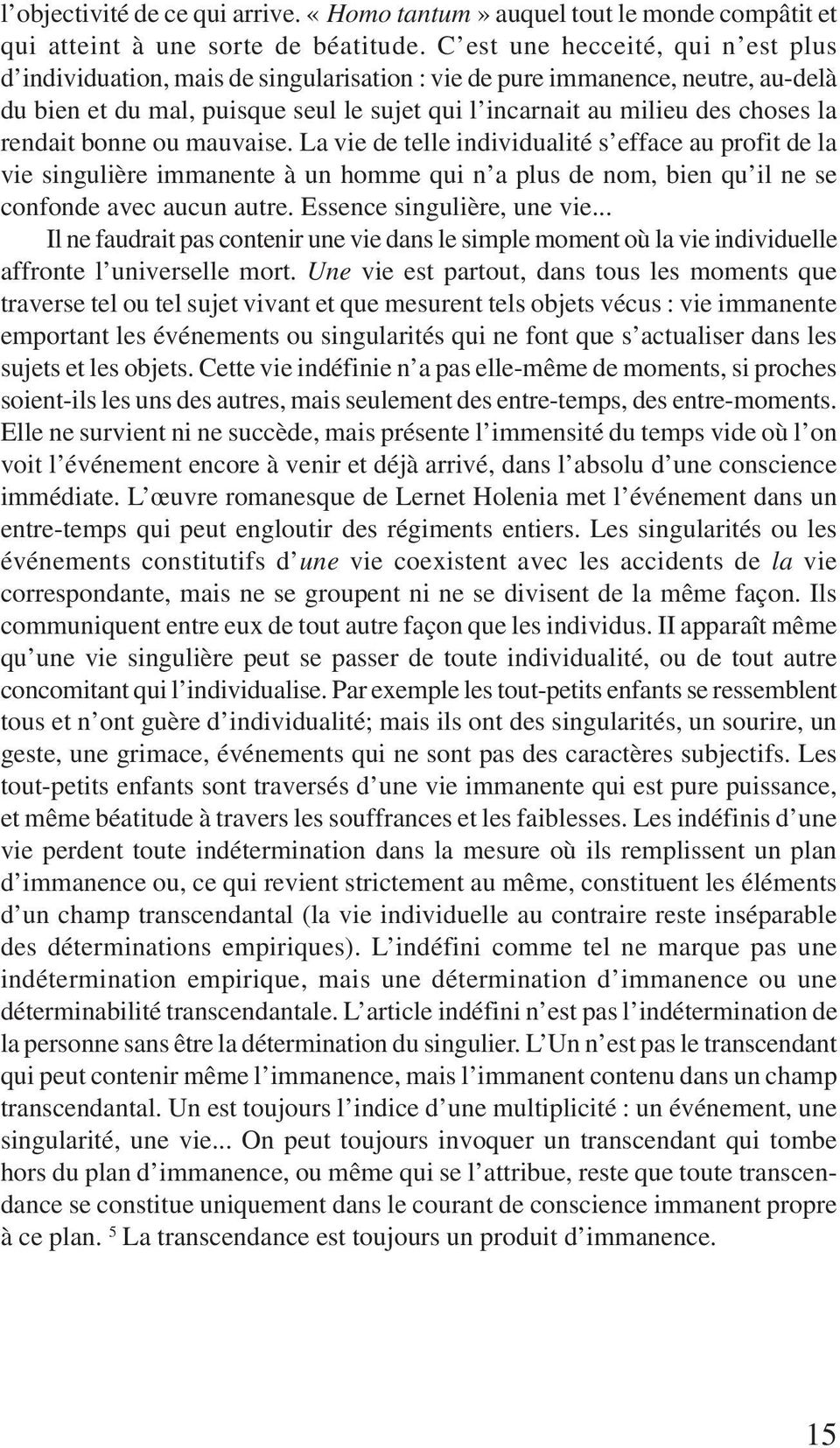 rendait bonne ou mauvaise. La vie de telle individualité s efface au profit de la vie singulière immanente à un homme qui n a plus de nom, bien qu il ne se confonde avec aucun autre.