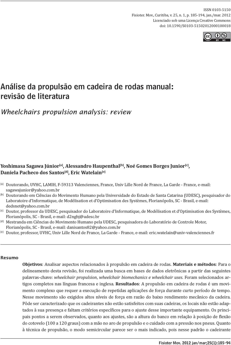 Haupenthal [b], Noé Gomes Borges Junior [c], Daniela Pacheco dos Santos [d], Eric Watelain [e] [a] [b] [c] [d] [e] Doutorando, UVHC, LAMIH, F-59313 Valenciennes, France, Univ Lille Nord de France, La