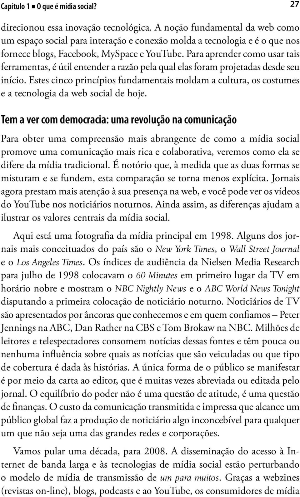 Para aprender como usar tais ferramentas, é útil entender a razão pela qual elas foram projetadas desde seu início.