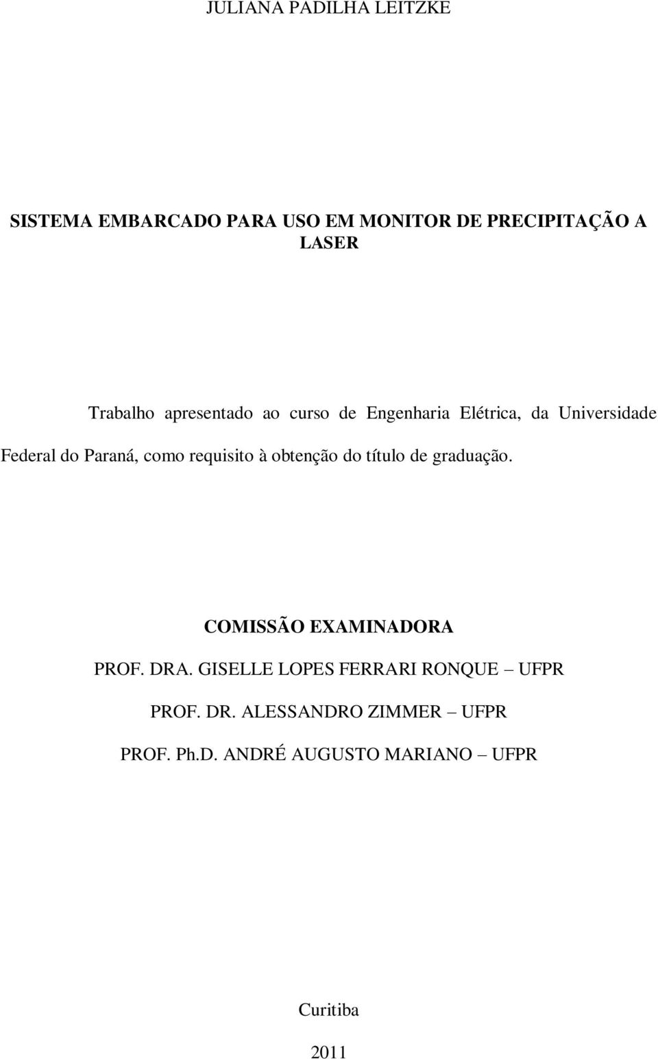 requisito à obtenção do título de graduação. COMISSÃO EXAMINADORA PROF. DRA.