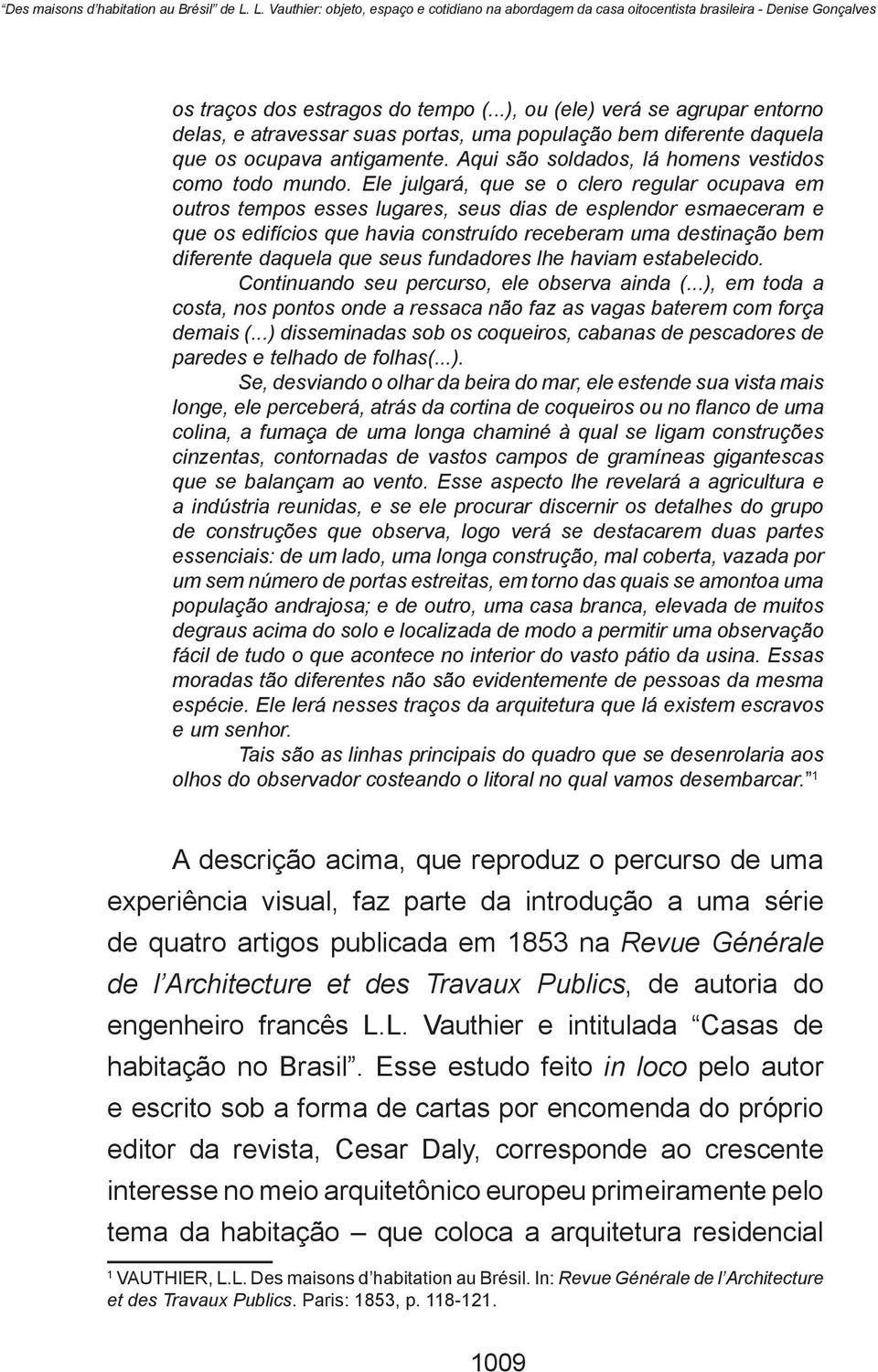 Ele julgará, que se o clero regular ocupava em outros tempos esses lugares, seus dias de esplendor esmaeceram e que os edifícios que havia construído receberam uma destinação bem diferente daquela