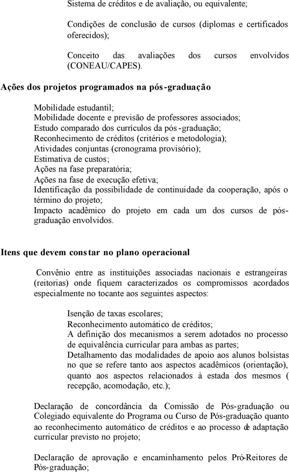 créditos (critérios e metodologia); Atividades conjuntas (cronograma provisório); Estimativa de custos; Ações na fase preparatória; Ações na fase de execução efetiva; Identificação da possibilidade