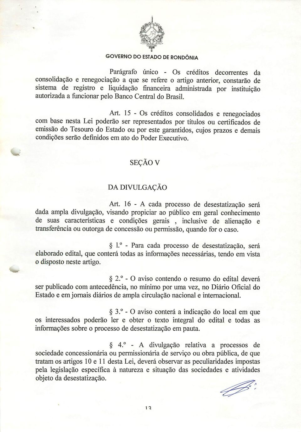 15 - Os créditos consolidados e renegociados com base nesta Lei poderão ser representados por títulos ou certificados de emissão do Tesouro do Estado ou por este garantidos, cujos prazos e demais