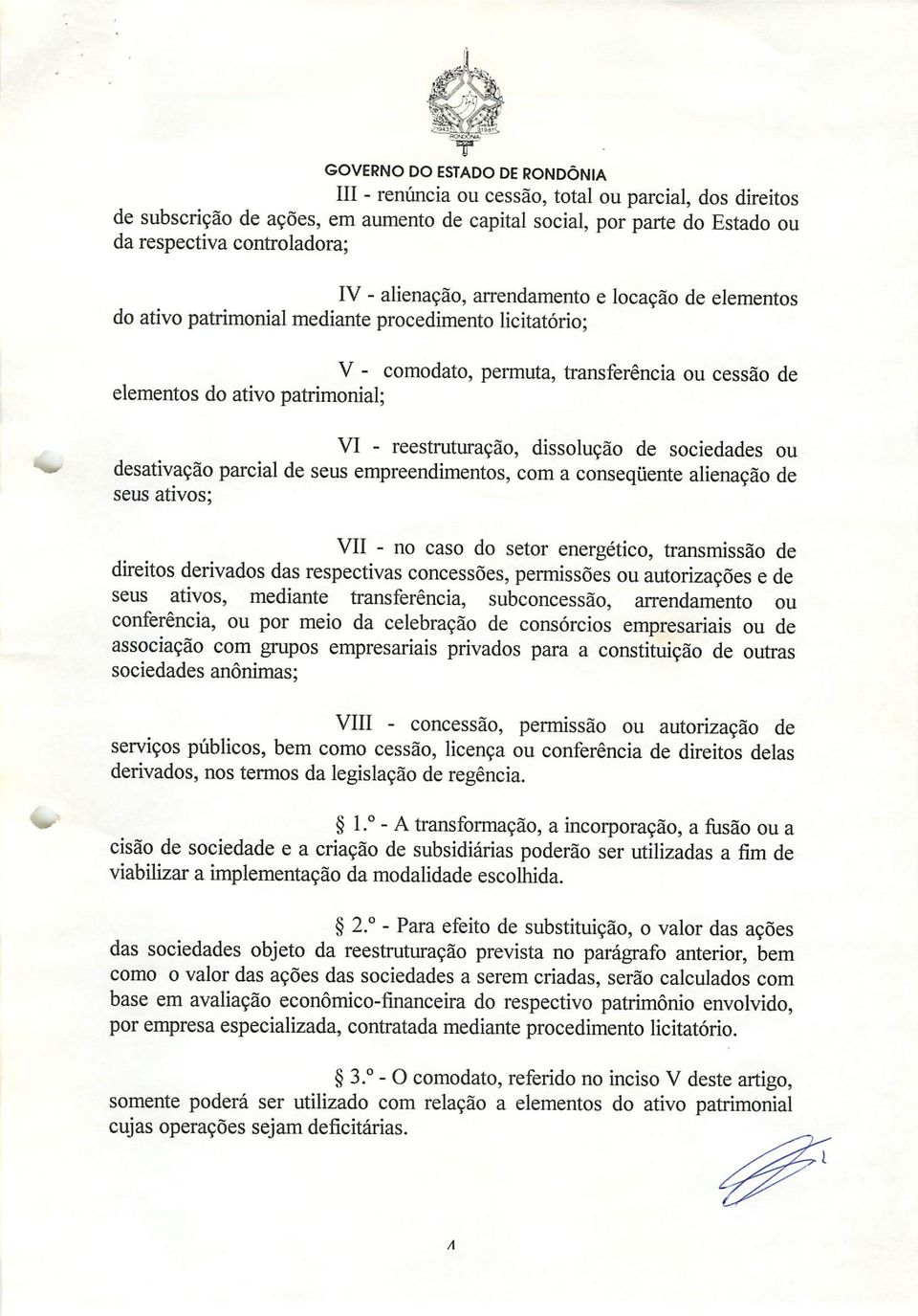 sociedades ou desativação parcial de seus empreendimentos, com a conseqüente alienação de seus ativos; VII - no caso do setor energético, transmissão de direitos derivados das respectivas concessões,