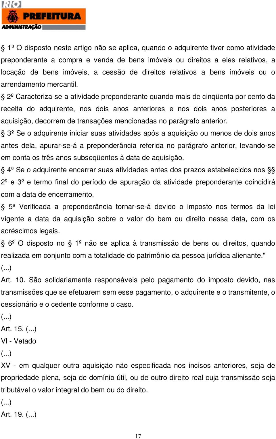 2º Caracteriza-se a atividade preponderante quando mais de cinqüenta por cento da receita do adquirente, nos dois anos anteriores e nos dois anos posteriores a aquisição, decorrem de transações