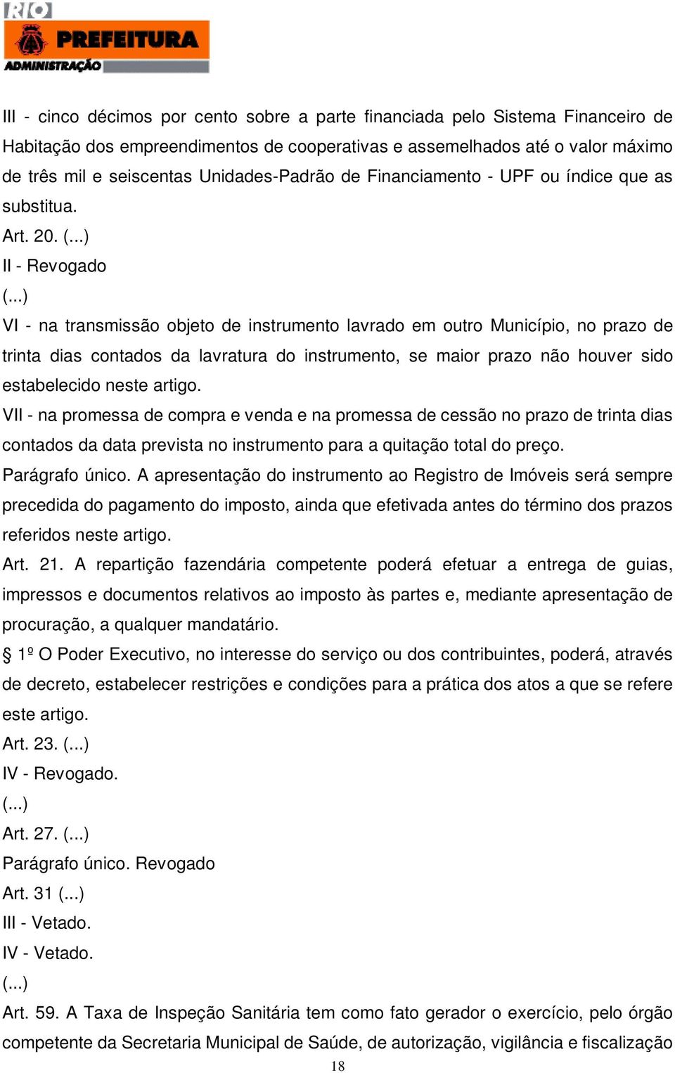 II - Revogado VI - na transmissão objeto de instrumento lavrado em outro Município, no prazo de trinta dias contados da lavratura do instrumento, se maior prazo não houver sido estabelecido neste