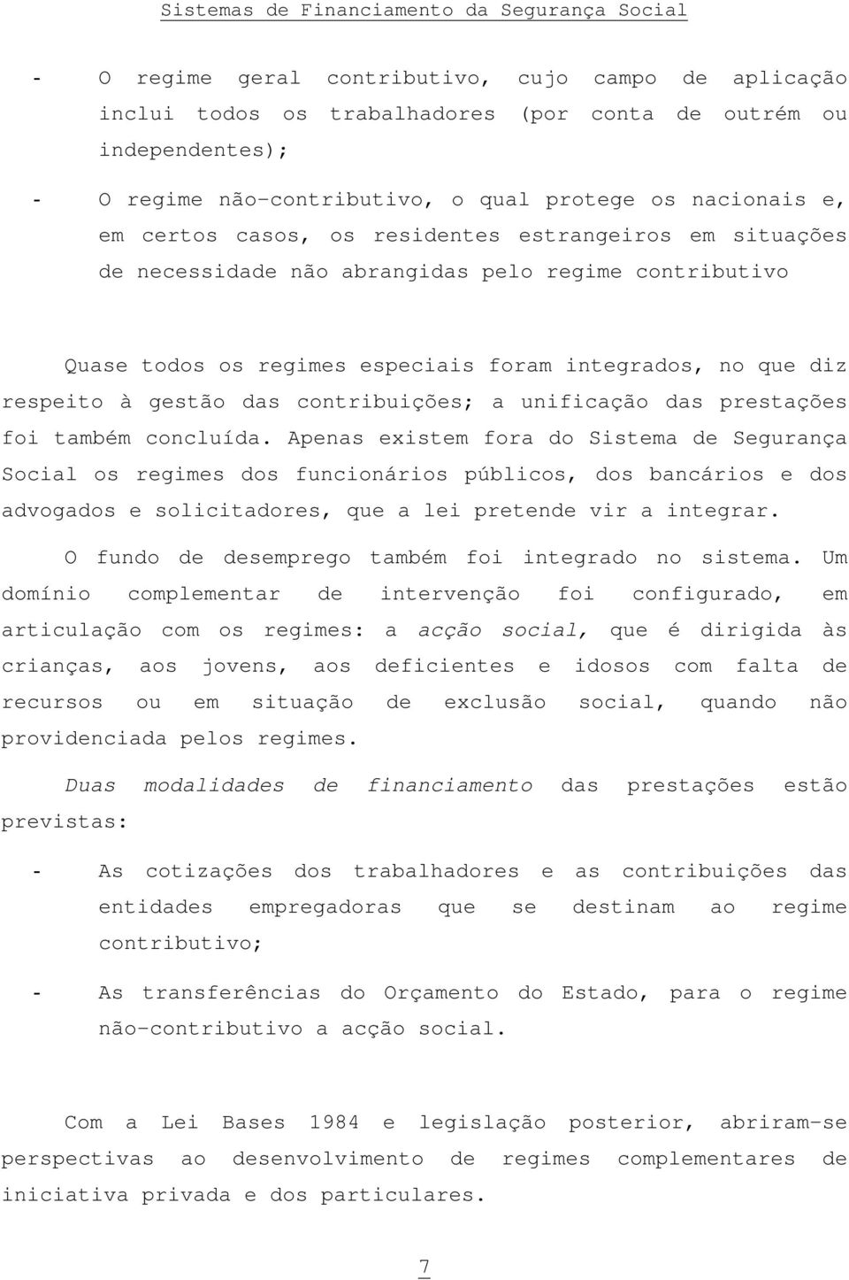 contribuições; a unificação das prestações foi também concluída.