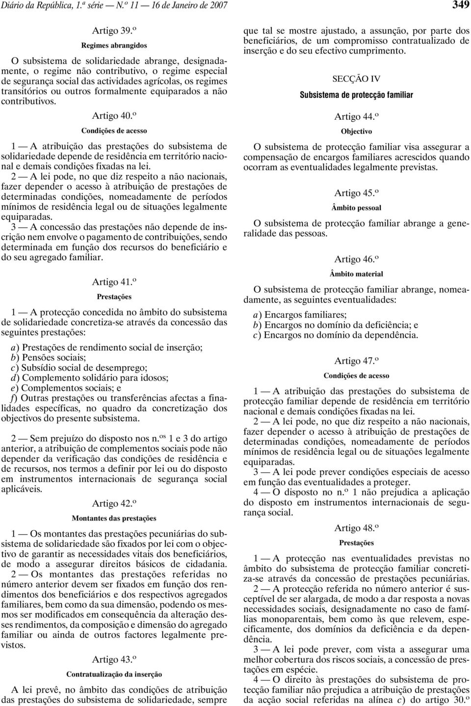 outros formalmente equiparados a não contributivos. Artigo 40.