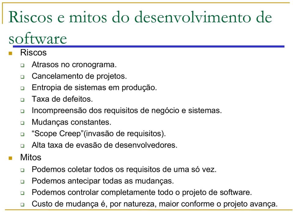 Scope Creep (invasão de requisitos). Alta taxa de evasão de desenvolvedores.