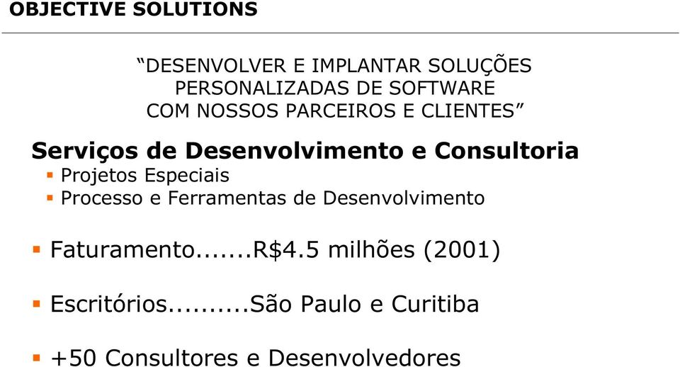 Projetos Especiais Processo e Ferramentas de Desenvolvimento Faturamento...R$4.