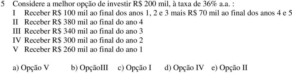 a de 36% a.a. : I Receber R$ 100 mil ao final dos anos 1, 2 e 3 mais R$ 70 mil ao final dos