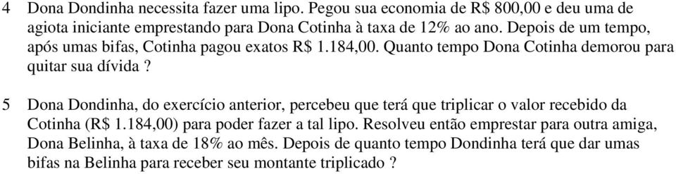 Depois de um tempo, após umas bifas, Cotinha pagou exatos R$ 1.184,00. Quanto tempo Dona Cotinha demorou para quitar sua dívida?