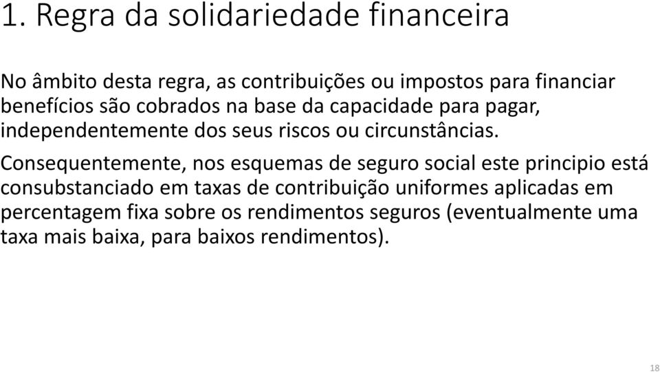 Consequentemente, nos esquemas de seguro social este principio está consubstanciado em taxas de contribuição