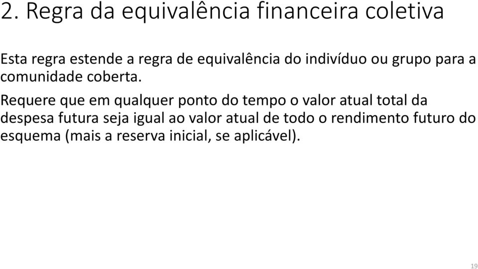 Requere que em qualquer ponto do tempo o valor atual total da despesa futura