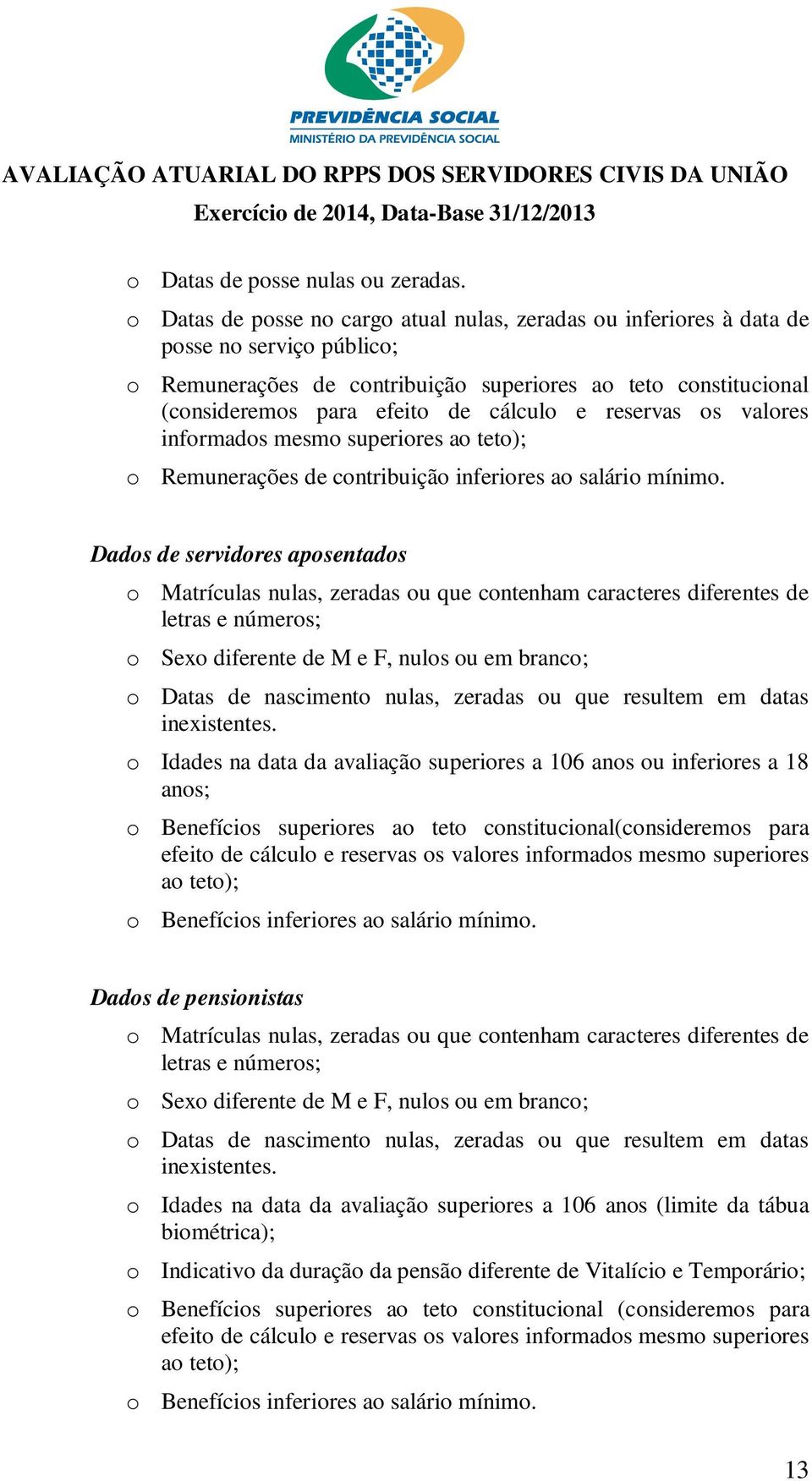 e reservas os valores informados mesmo superiores ao teto); o Remunerações de contribuição inferiores ao salário mínimo.