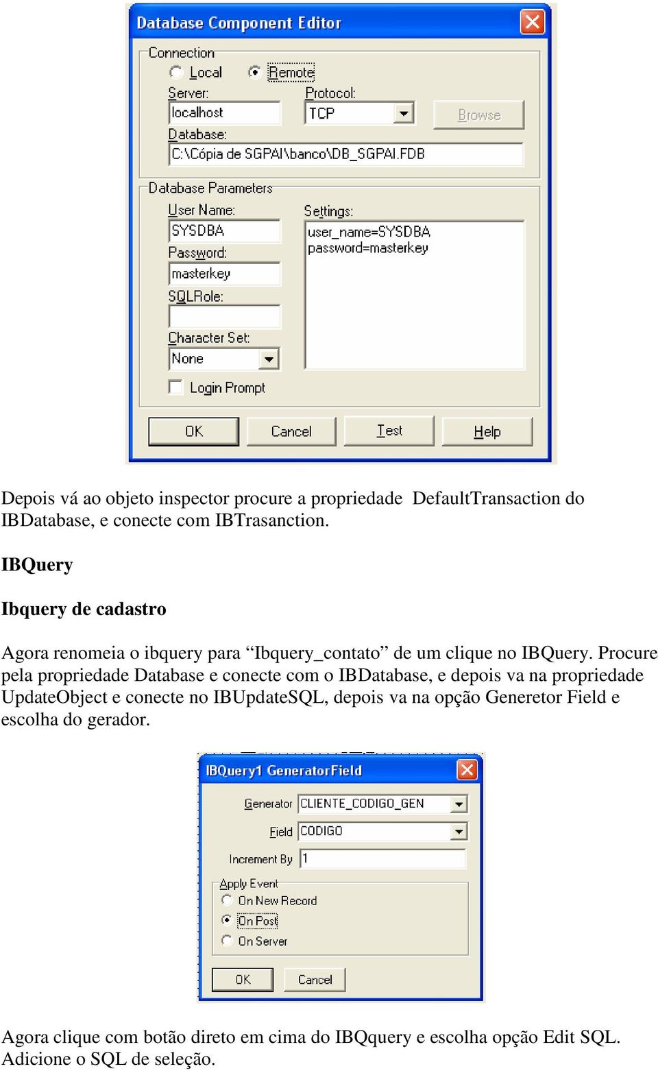 Procure pela propriedade Database e conecte com o IBDatabase, e depois va na propriedade UpdateObject e conecte no