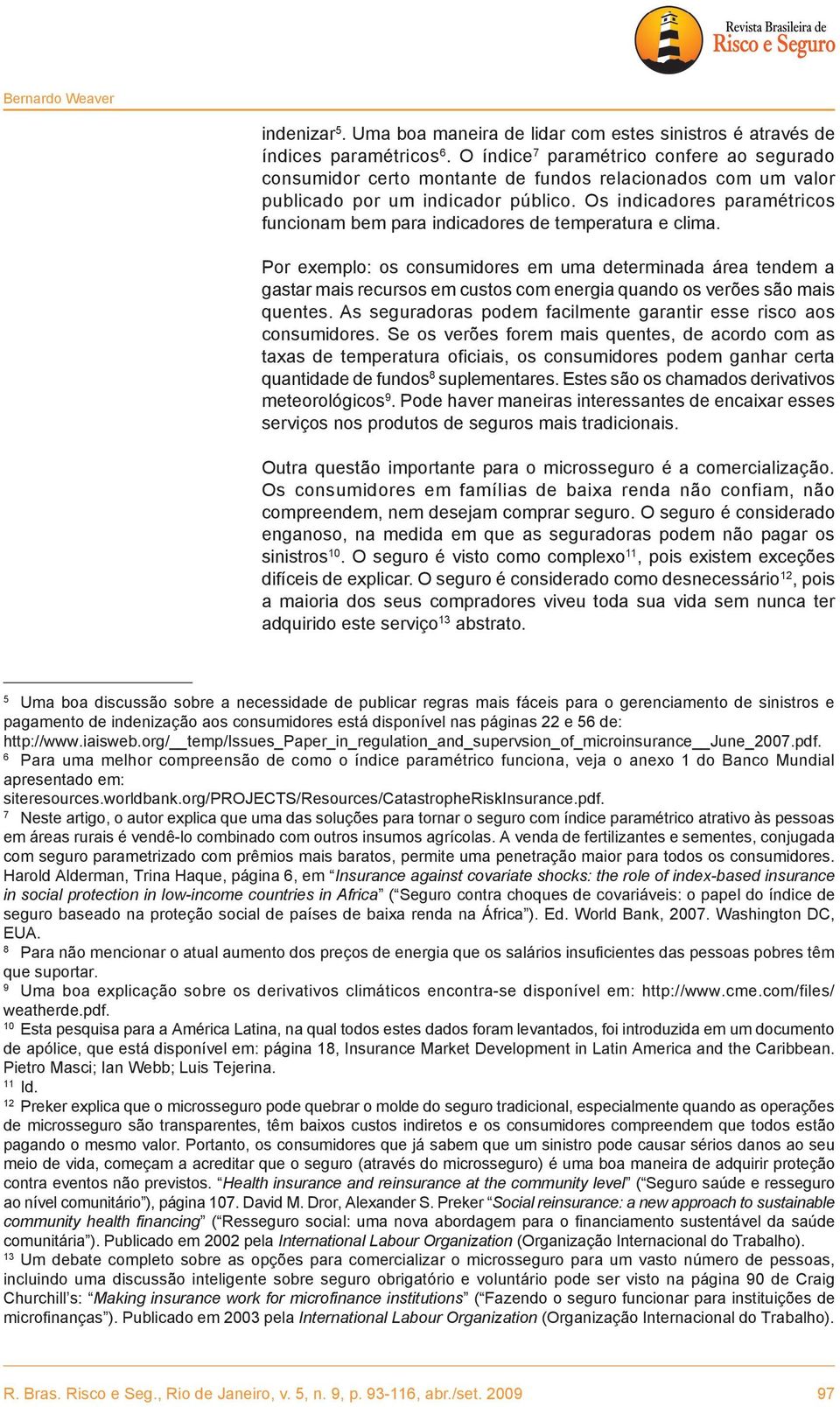 Os indicadores paramétricos funcionam bem para indicadores de temperatura e clima.