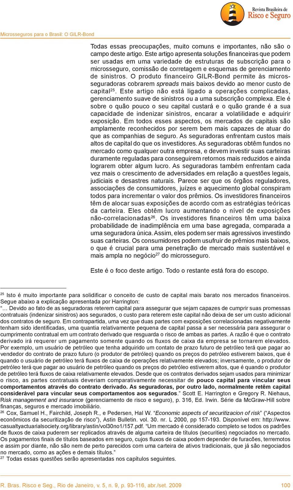 O produto financeiro GILR-Bond permite às microsseguradoras cobrarem spreads mais baixos devido ao menor custo de capital 25.