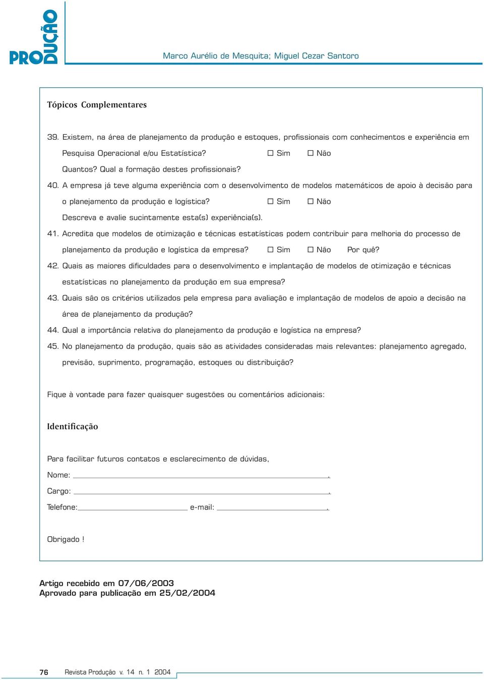 40. A empresa já teve alguma experiência com o desenvolvimento de modelos matemáticos de apoio à decisão para o planejamento da produção e logística?