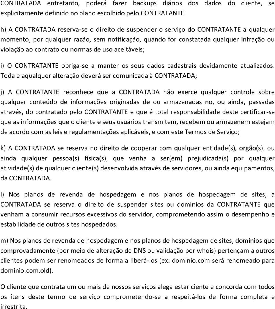 normas de uso aceitáveis; i) O CONTRATANTE obriga-se a manter os seus dados cadastrais devidamente atualizados.