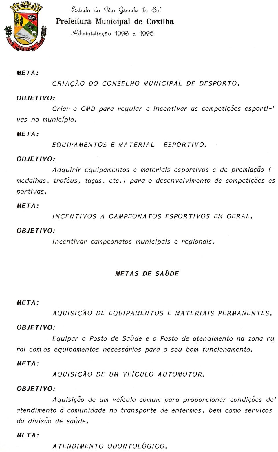 Equipar 0 Posto de Saude e 0 Posto de atendimento na zona ru ral com os equipamentos necessarios para 0 seu bom funcionamento.