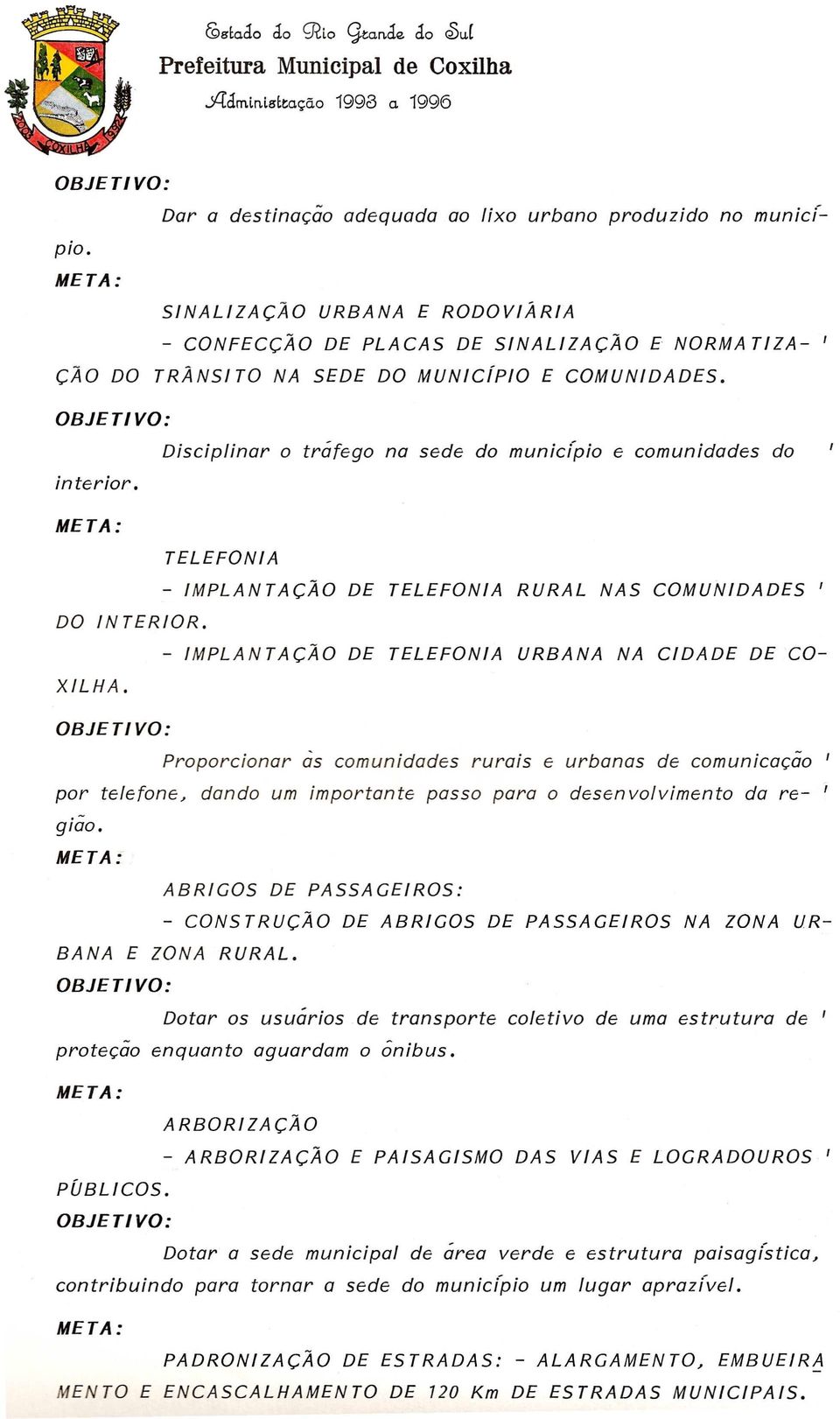 Disciplinar a trafego na sede do municipio e comunidades do TELEFONIA - IMPLANTACAO DE TELEFONIA RURAL NAS COMUNIDADES I DO INTERIOR.