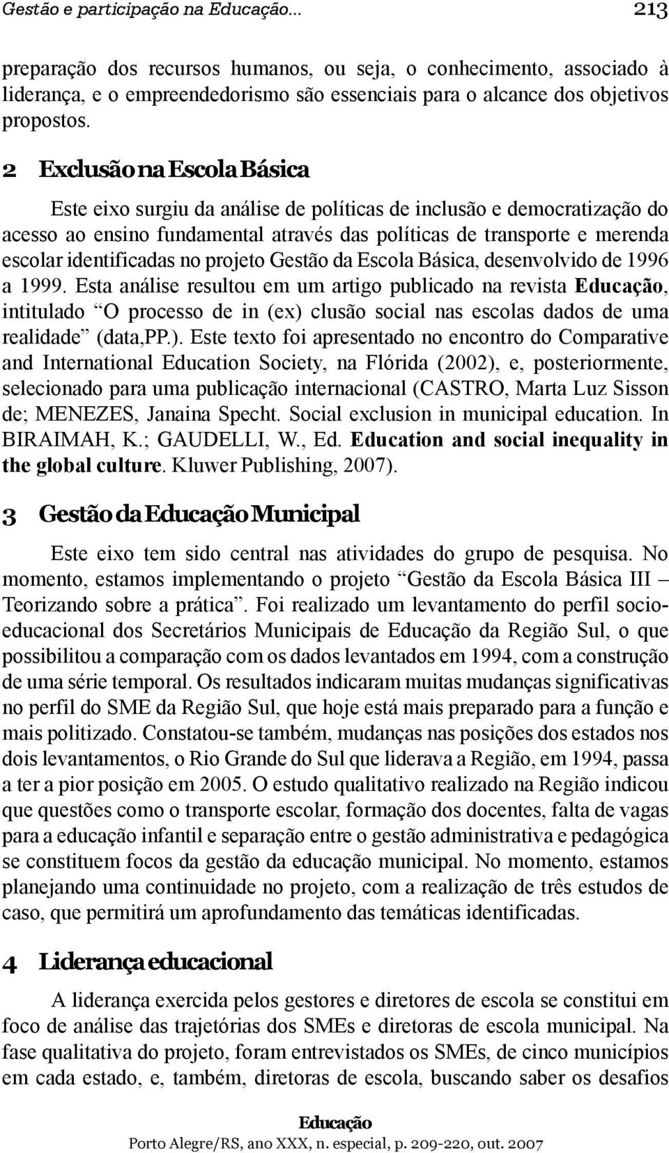 no projeto Gestão da Escola Básica, desenvolvido de 1996 a 1999.