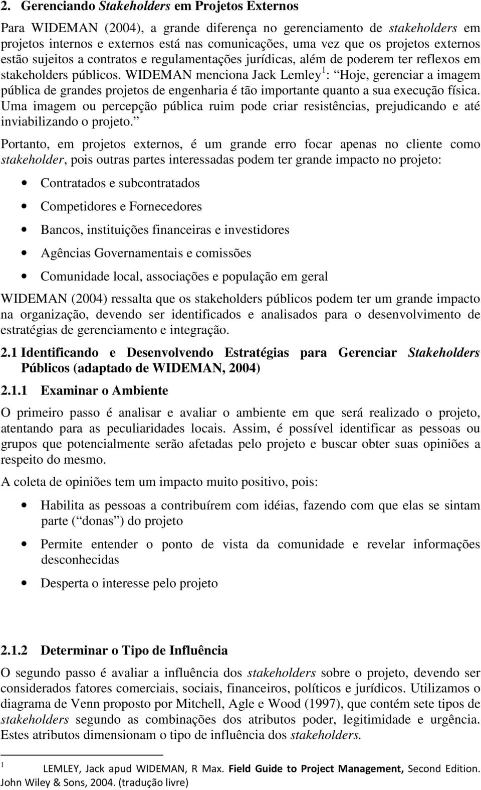 WIDEMAN menciona Jack Lemley 1 : Hoje, gerenciar a imagem pública de grandes projetos de engenharia é tão importante quanto a sua execução física.