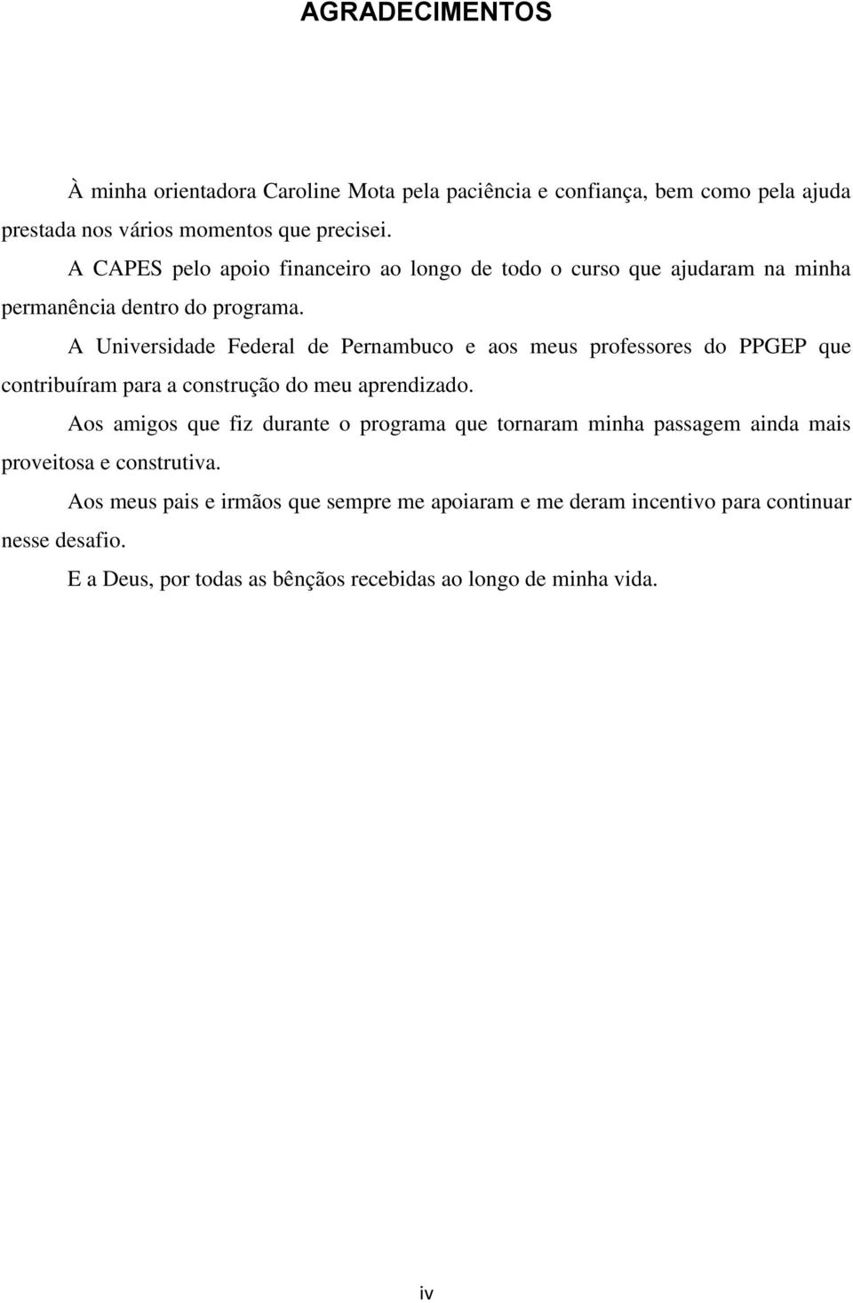 A Universidade Federal de Pernambuco e aos meus professores do PPGEP que contribuíram para a construção do meu aprendizado.