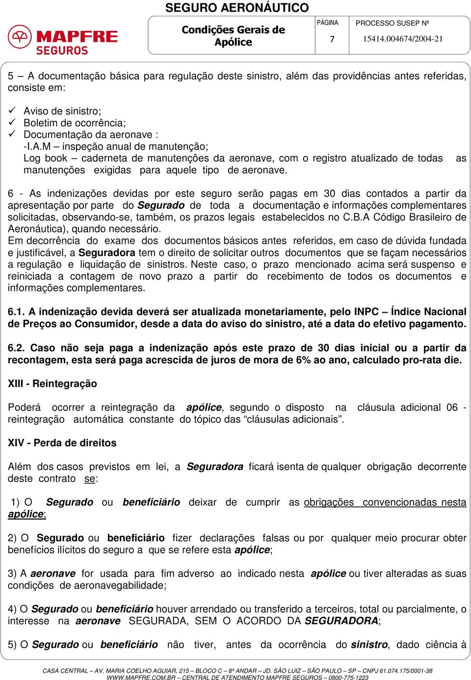 observando-se, também, os prazos legais estabelecidos no C.B.A Código Brasileiro de Aeronáutica), quando necessário.