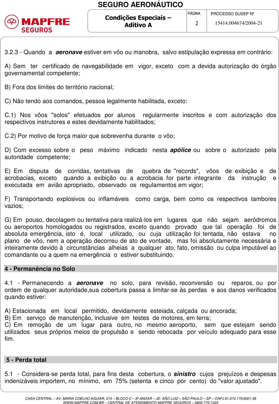 competente; B) Fora dos limites do território nacional; C) Não tendo aos comandos, pessoa legalmente habilitada, exceto: C.