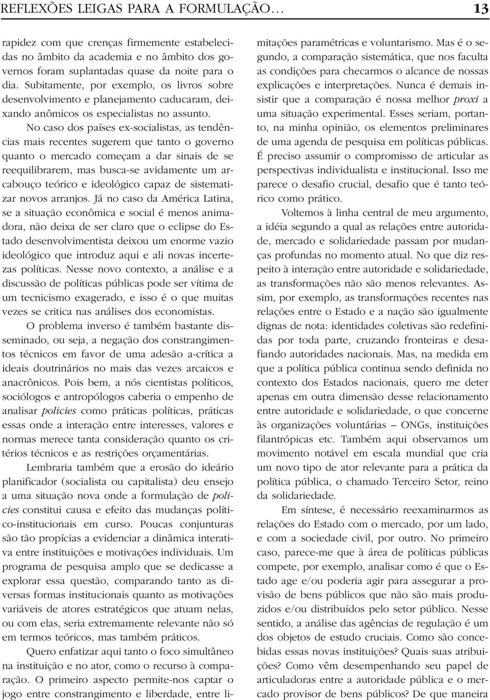 No caso dos países ex-socialistas, as tendências mais recentes sugerem que tanto o governo quanto o mercado começam a dar sinais de se reequilibrarem, mas busca-se avidamente um arcabouço teórico e