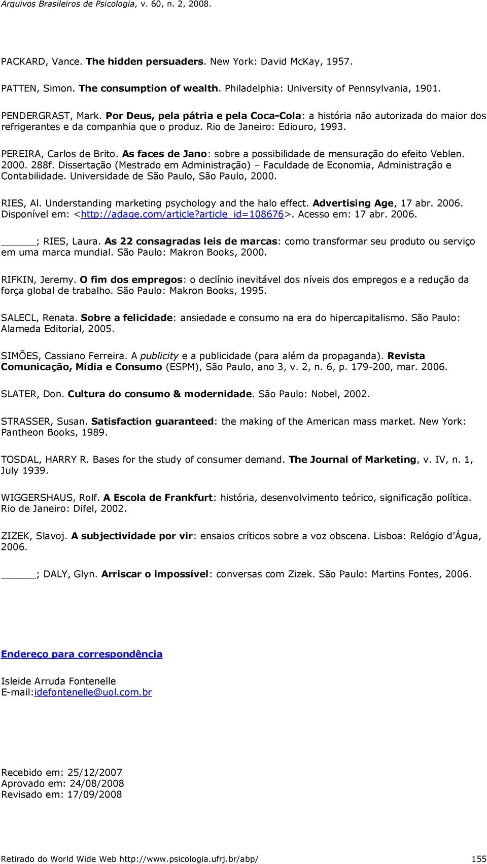 As faces de Jano: sobre a possibilidade de mensuração do efeito Veblen. 2000. 288f. Dissertação (Mestrado em Administração) Faculdade de Economia, Administração e Contabilidade.