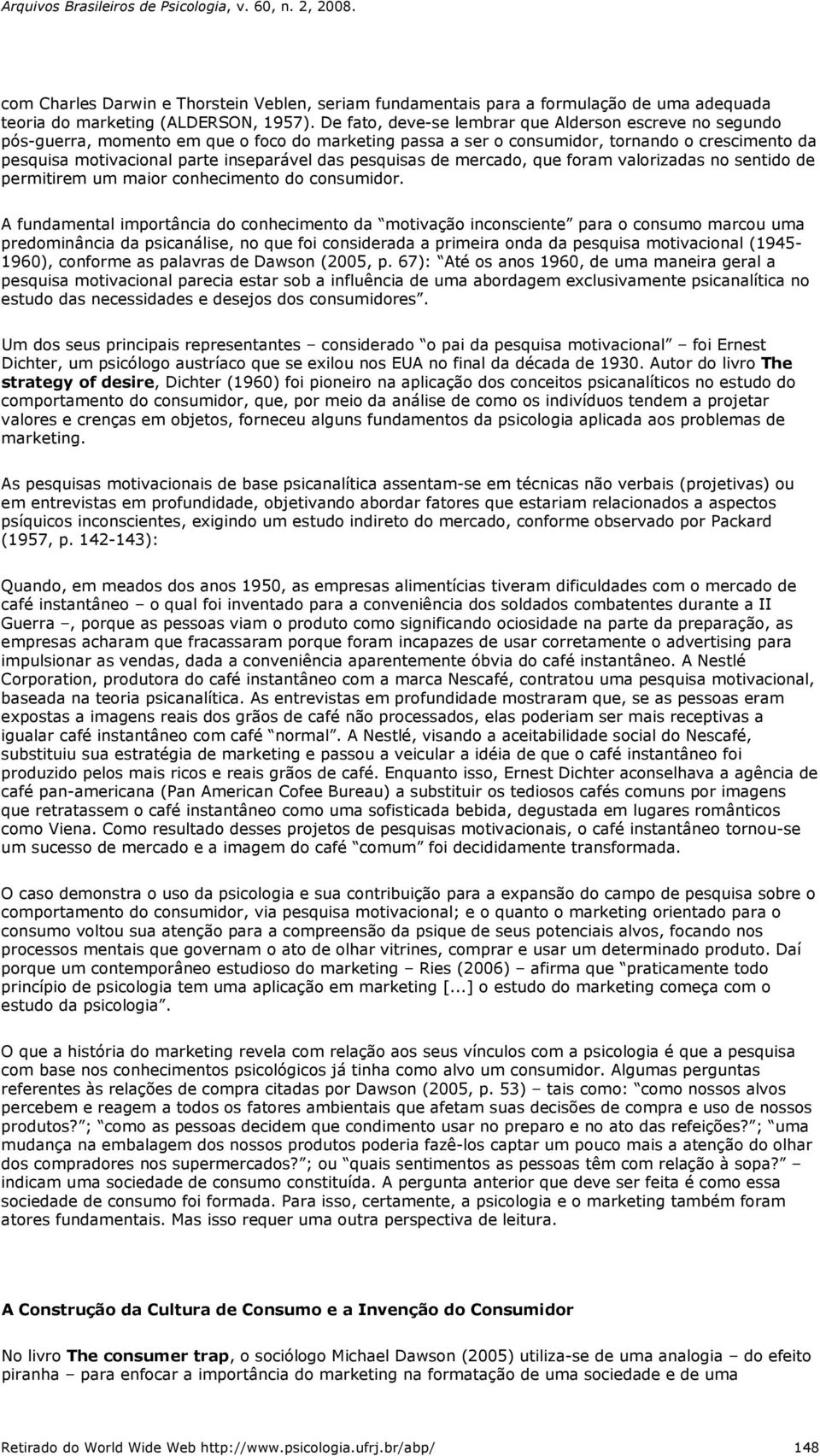 pesquisas de mercado, que foram valorizadas no sentido de permitirem um maior conhecimento do consumidor.