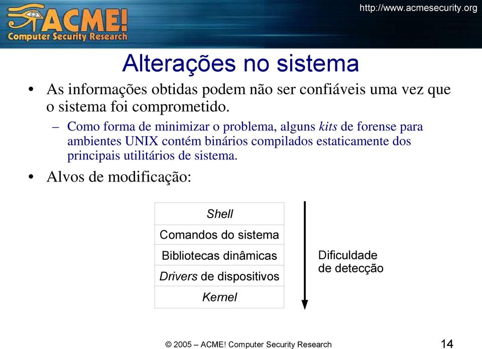 Como forma de minimizar o problema, alguns kits de forense para ambientes UNIX contém binários