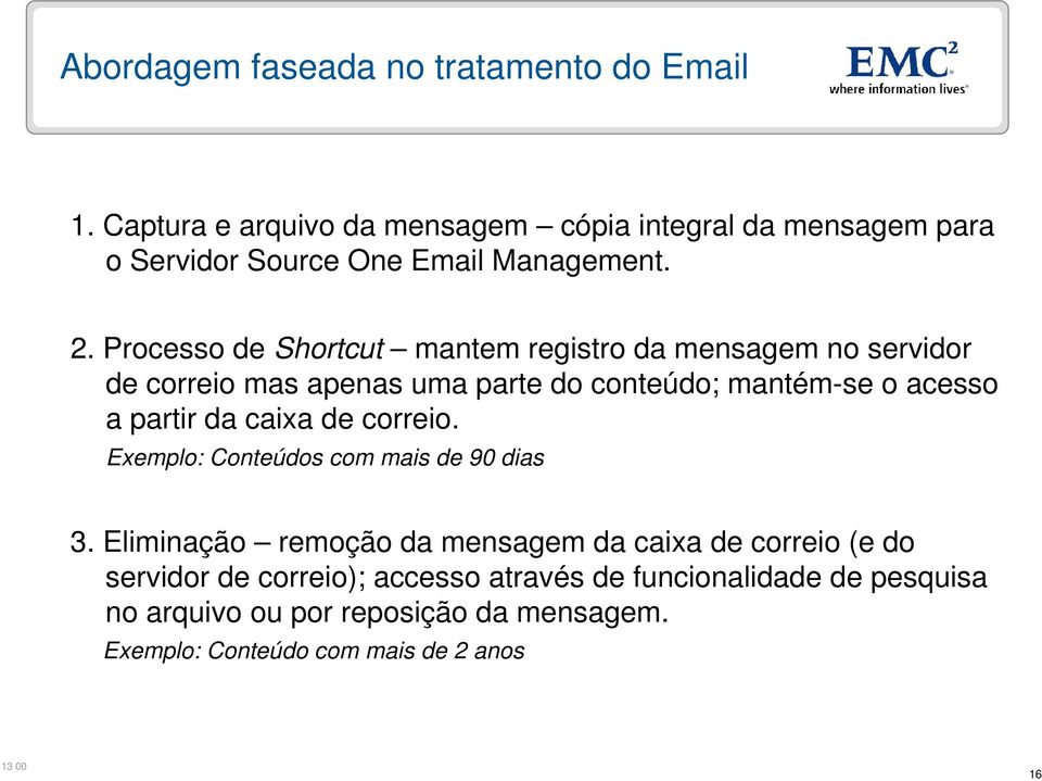 Processo de Shortcut mantem registro da mensagem no servidor de correio mas apenas uma parte do conteúdo; mantém-se o acesso a partir da