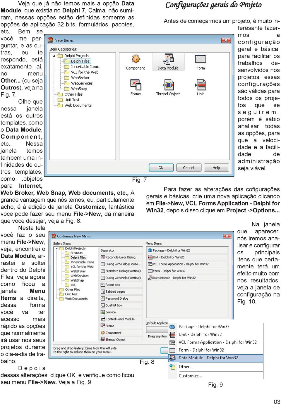 Olhe que nessa janela está os outros templates, como o Data Module, C o m p o n e n t, etc.. Nessa janela temos tambem uma infinidades de outros templates, como.objetos Fig.