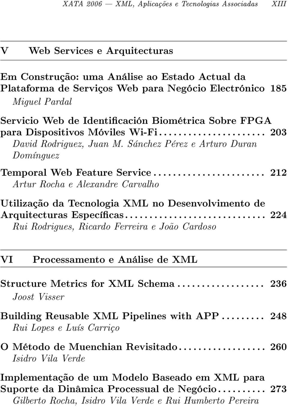 Sánchez Pérez e Arturo Duran Domínguez Temporal Web Feature Service....................... 212 Artur Rocha e Alexandre Carvalho Utilização da Tecnologia XML no Desenvolvimento de Arquitecturas Especícas.