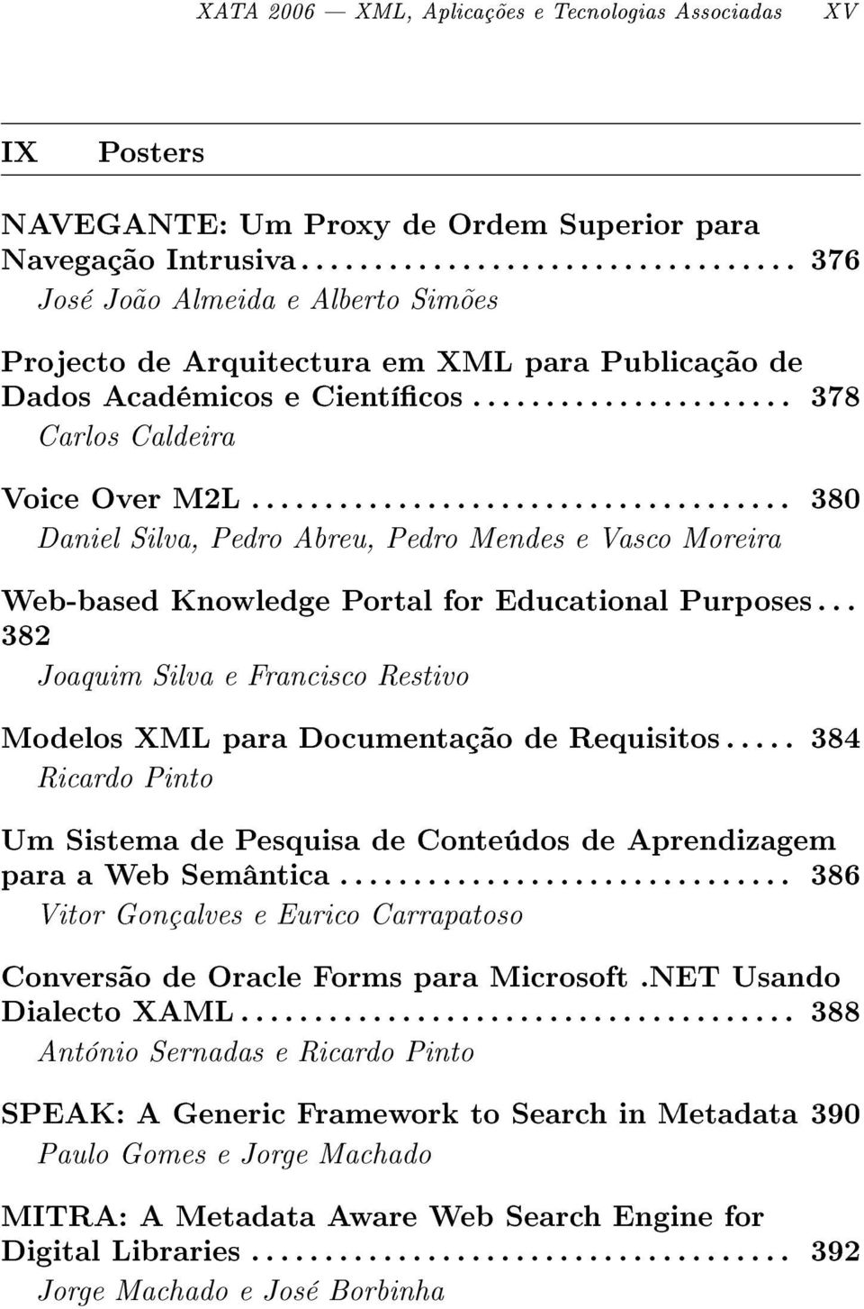 .................................... 380 Daniel Silva, Pedro Abreu, Pedro Mendes e Vasco Moreira Web-based Knowledge Portal for Educational Purposes.