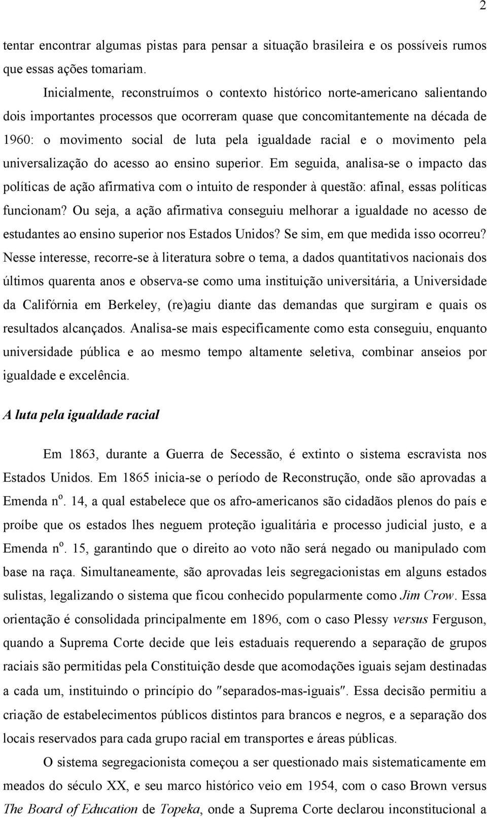 igualdade racial e o movimento pela universalização do acesso ao ensino superior.